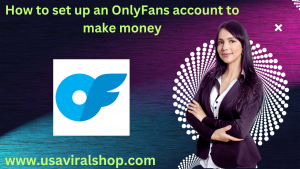 How to set up an OnlyFans account to make money